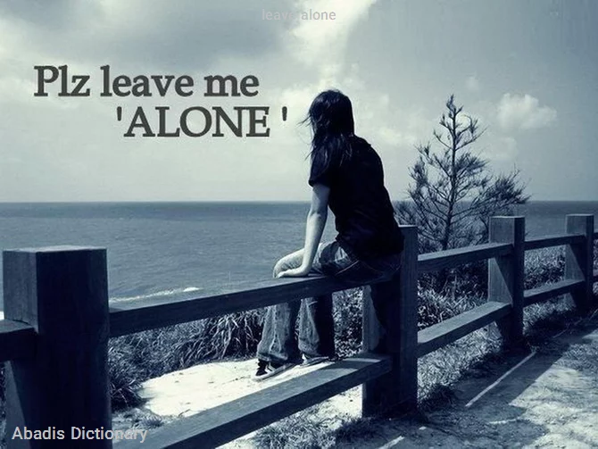 leave alone